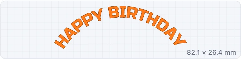 HAPPY BIRTHDAY on an arc up with a 45 mm radius