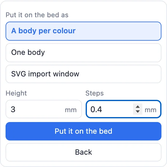 Put it on the bed as: a body per colour, one body or the SVG import window, with height and steps